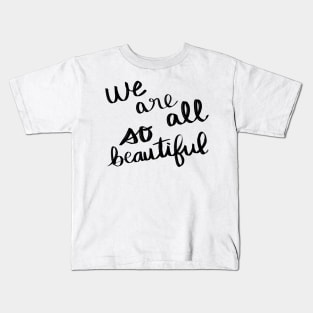 We Are All So Beautiful Kids T-Shirt